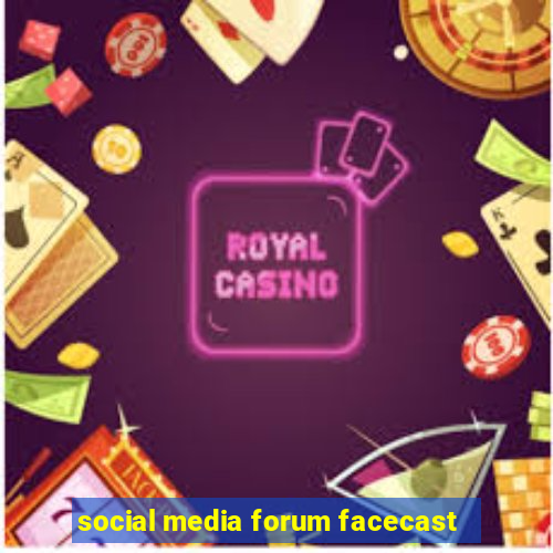 social media forum facecast